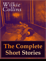 Wilkie Collins: The Complete Short Stories: The Best Short Fiction from the English writer, known for his mystery novels The Woman in White, No Name, Armadale, The Moonstone, The Law and The Lady, The Dead Secret, Man and Wife and many more…