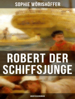 Robert der Schiffsjunge (Abenteuerroman): Robert des Schiffsjungen Fahrten und Abenteuer auf der deutschen Handels- und Kriegsflotte