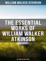 The Essential Works of William Walker Atkinson: 50+ Books in One Edition: The Power of Concentration, Thought-Force in Business and Everyday Life, The Secret of Success
