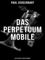 Das Perpetuum Mobile: Die Geschichte einer Erfindung: Was man heute nicht gefunden, kann man doch wohl morgen noch finden