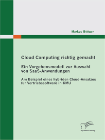 Cloud Computing richtig gemacht: Ein Vorgehensmodell zur Auswahl von SaaS-Anwendungen: Am Beispiel eines hybriden Cloud-Ansatzes für Vertriebssoftware in KMU