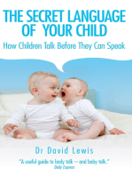 The Secret Language of Your Child: How Children Talk Before They Can Speak