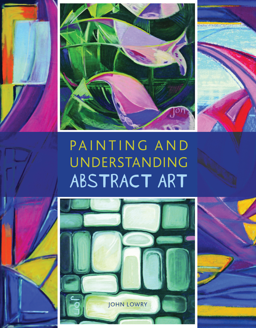 Read Painting and Understanding Abstract Art Online by John Lowry Books