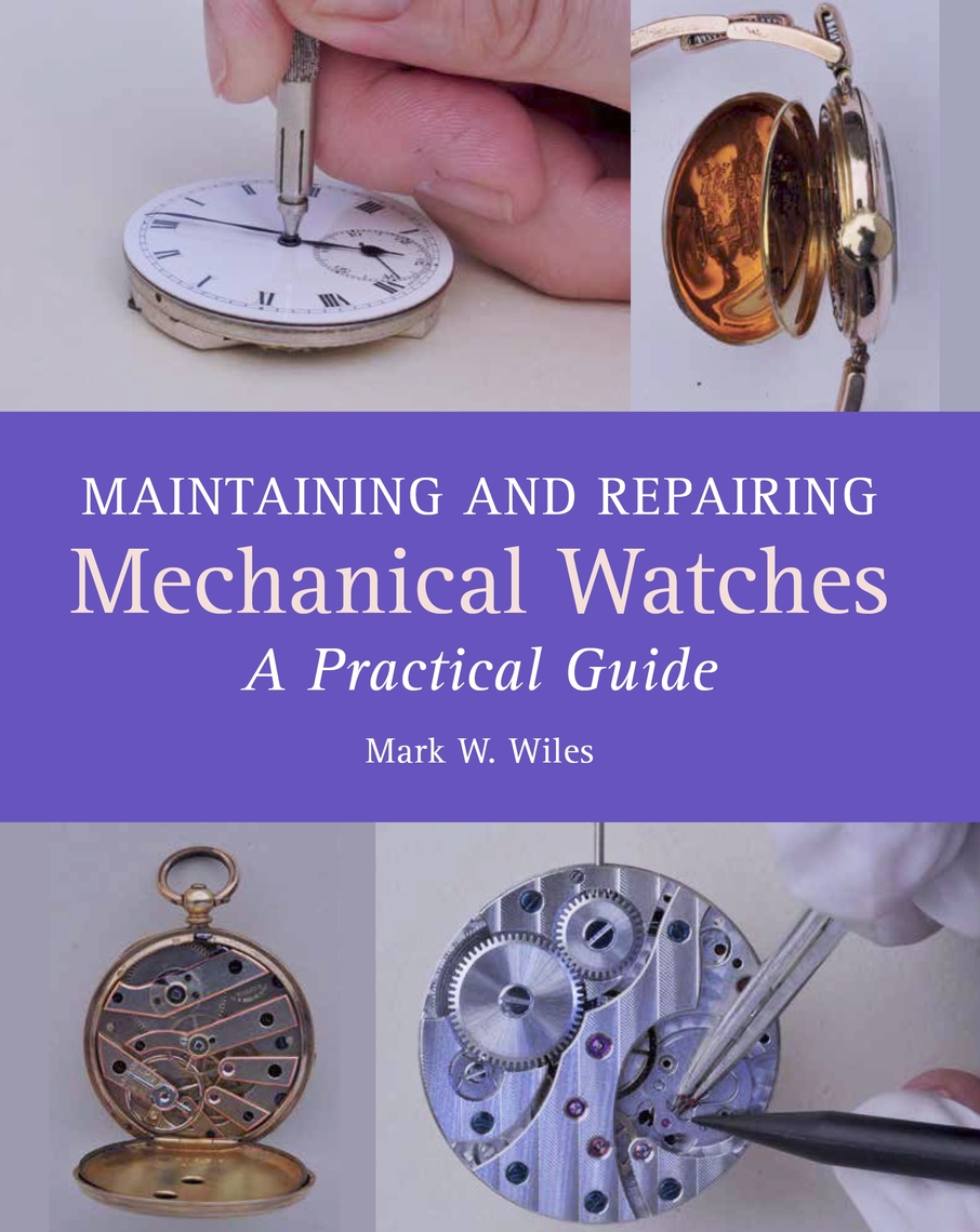 Maintaining and Repairing Mechanical Watches by Mark W Wiles Read Online