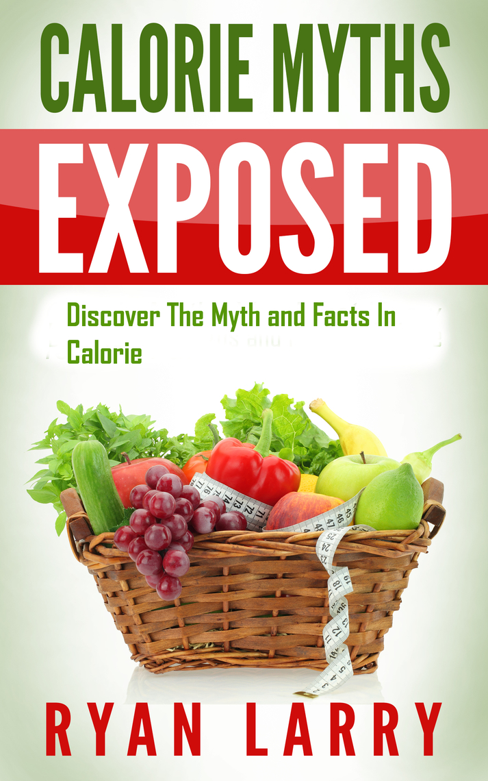 The Calorie Myth: Calorie Myths Exposed: Discover The Myths and Facts ...