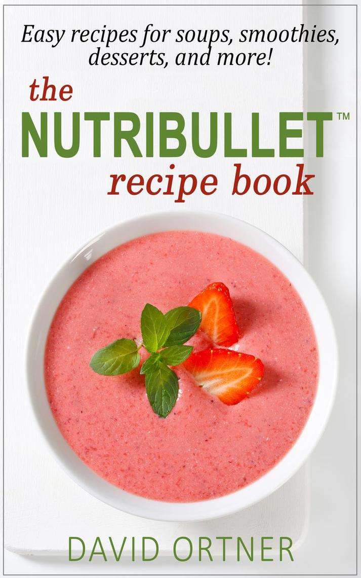 The Nutribullet® Recipe Book by David Ortner Book Read Online