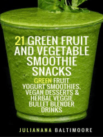 21 Green Fruit And Vegetable Smoothie Snacks: Green Fruit Yogurt Smoothies, Vegan Desserts & Herbal Veggie Bullet Blender Drinks