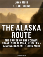 THE ALASKA ROUTE (Illustrated Edition): The Cruise of the Corwin, Travels in Alaska, Stickeen & Alaska Days with John Muir