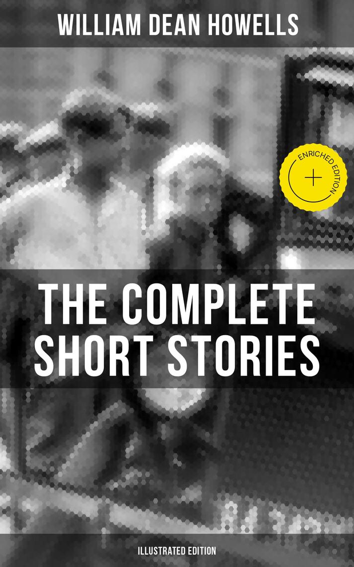 The Complete Short Stories of W.D. Howells (Illustrated Edition) by ...