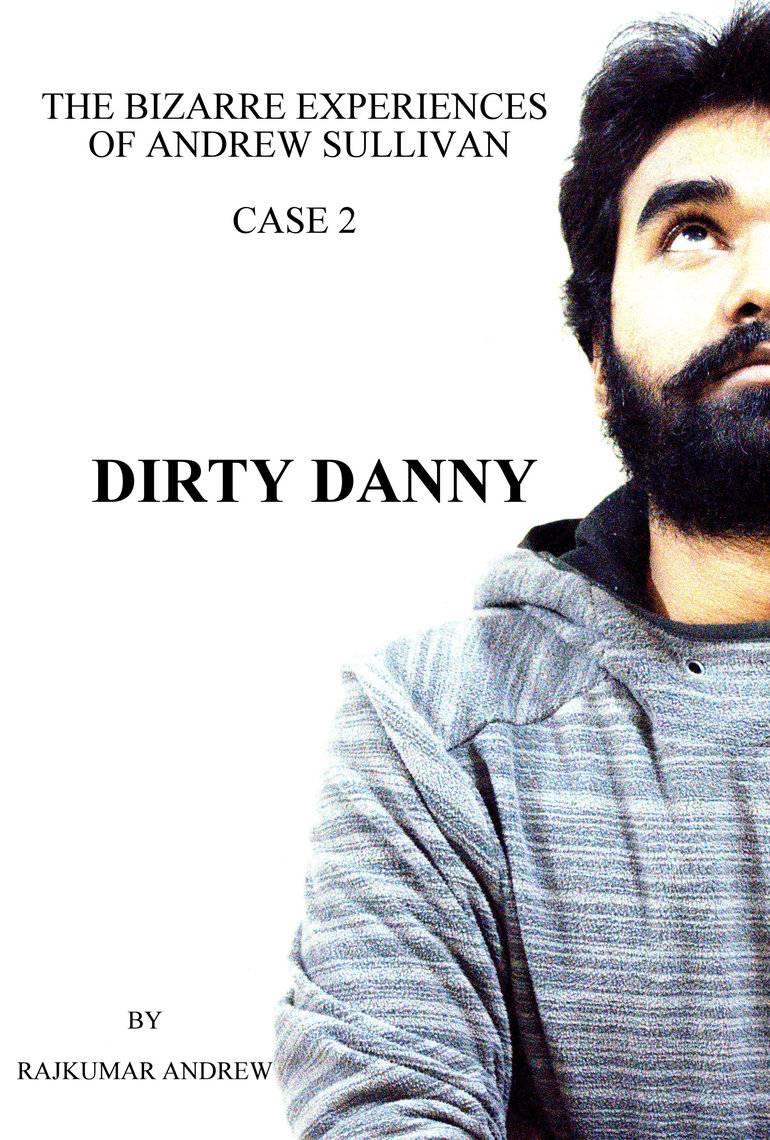 Dirty Danny: The Bizarre Experiences of Andrew Sullivan - Case 2 by ...