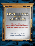 Dwelling In The Mirror: A Study of Illusions Produced by Delusive Meditation and How to Be Free from Them