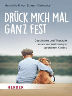 Drück mich mal ganz fest: Geschichte und Therapie eines wahrnehmungsgestörten Kindes