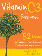 Vitamin C3 for Business: 52 Ideas to Connect, Contribute, and Celebrate Your Way to Success!