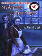 Say Anything but Your Prayers: a Novel of Elizabeth Stride, the Third Victim of Jack the Ripper