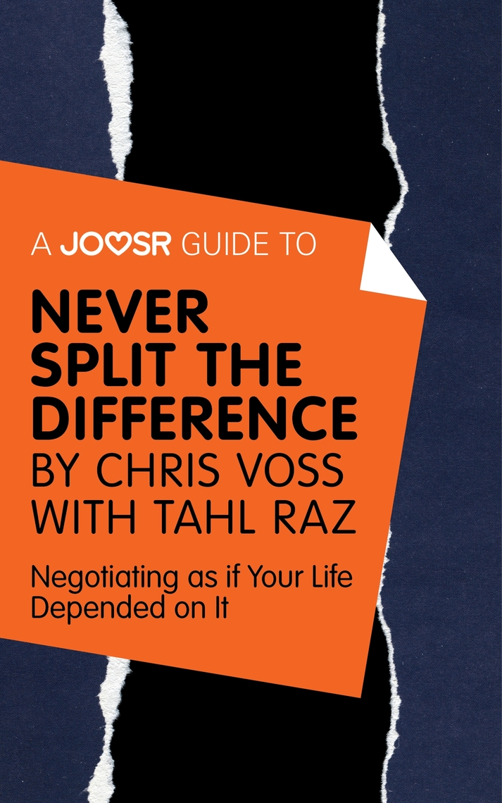 A Joosr Guide to... Never Split the Difference by Chris Voss with Tahl ...