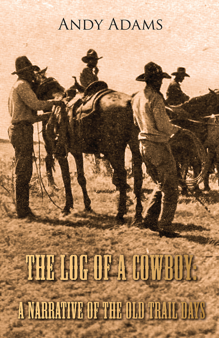 The Log of a Cowboy: A Narrative of the Old Trail Days by Andy Adams ...