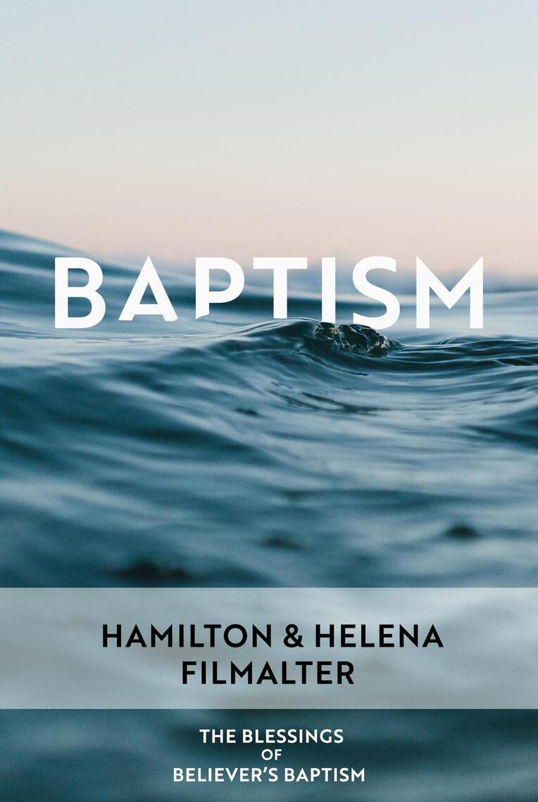 The Blessings of Believer's Baptism in Water by Hamilton Filmalter ...