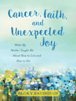 Cancer, Faith, and Unexpected Joy: What My Mother Taught Me About How to Live and How to Die
