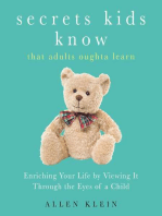 Secrets Kids Know...That Adults Oughta Learn: Enriching Your Life by Viewing It Through The Eyes of a Child