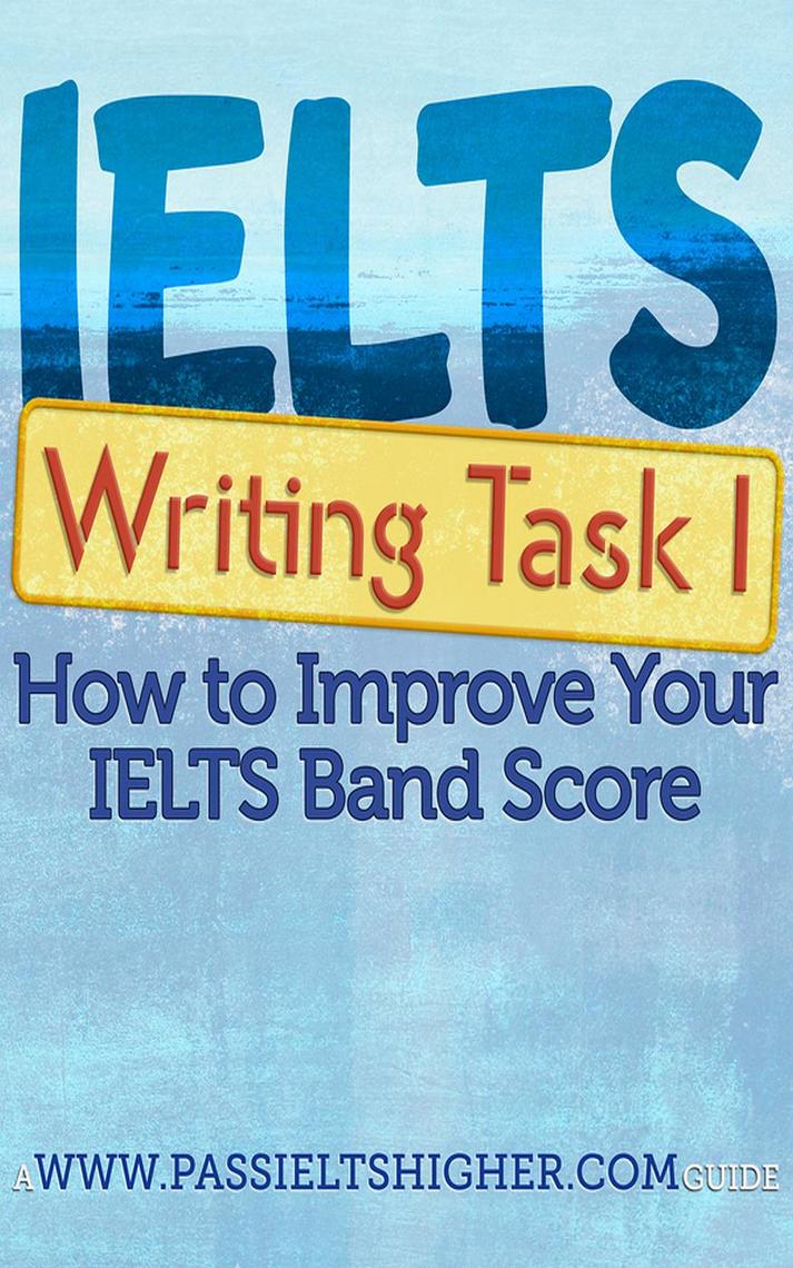 IELTS Task 1 Writing (Academic) Test: How to improve your IELTS band ...