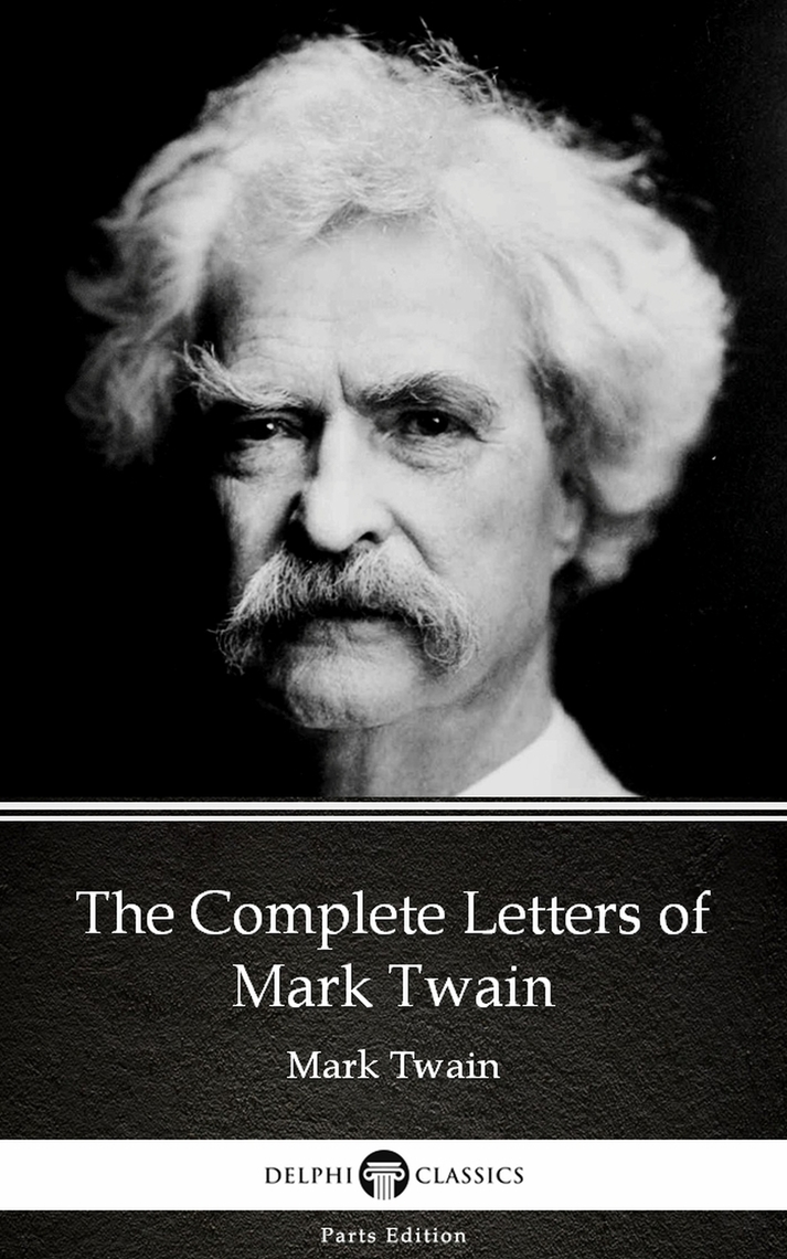 The Complete Letters of Mark Twain by Mark Twain (Illustrated) by Mark