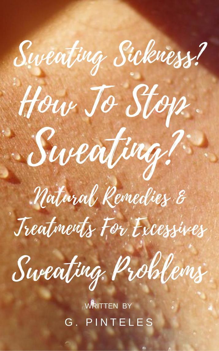 Read Sweating Sickness? How To Stop Sweating? Natural Remedies ...