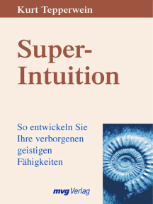 Super-Intuition: So entwickeln Sie Ihre verborgenen geistigen Fähigkeiten