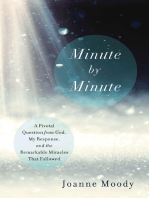 Minute By Minute: A Pivotal Question from God, My Response, and The Remarkable Miracles That Followed