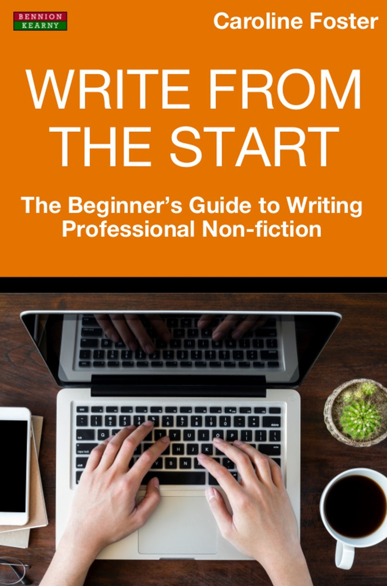 Write From The Start The Beginner’s Guide to Writing Professional NonFiction by Caroline