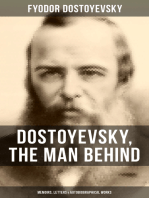 Dostoyevsky, The Man Behind: Memoirs, Letters & Autobiographical Works: Correspondence, Diary & Autobiographical Novels