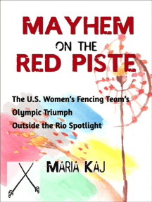 Mayhem on the Red Piste: The U.S. Women’s Fencing Team’s Olympic Triumph Outside the Rio Spotlight: Outside the Rio Spotlight, #5