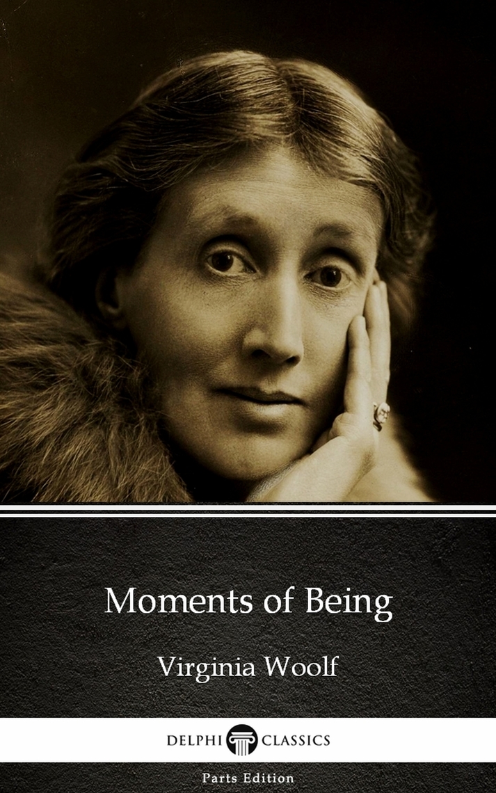 Moments of Being by Virginia Woolf Delphi Classics (Illustrated) by