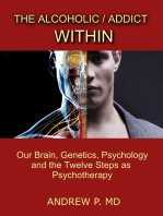 The Alcoholic / Addict Within: Our Brain, Genetics, Psychology and the Twelve Steps as Psychotherapy