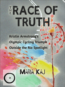 The Race of Truth: Kristin Armstrong’s Olympic Cycling Triumph Outside the Rio Spotlight: Outside the Rio Spotlight, #4