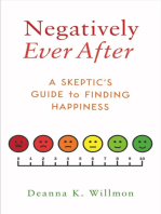 Negatively Ever After: A Skeptic's Guide to Finding Happiness