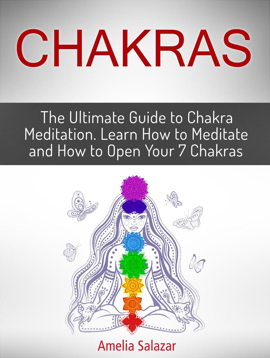 Chakras The Ultimate Guide to Chakra Meditation. Learn How to Meditate