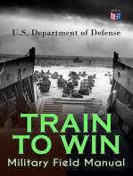 TRAIN TO WIN - Military Field Manual: Principles of Training, The Role of Leaders, Developing the Unit Training Plan, The Army Operations Process, Training for Battle, Training Environment, Realistic Training, Command Training Guidance…