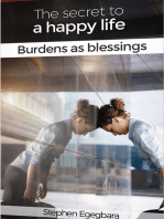 The Secret to a Happy Life: Turn Burden Into A Blessing