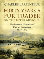 Forty Years a Fur Trader On the Upper Missouri: The Personal Narrative of Charles Larpenteur, 1833-1872