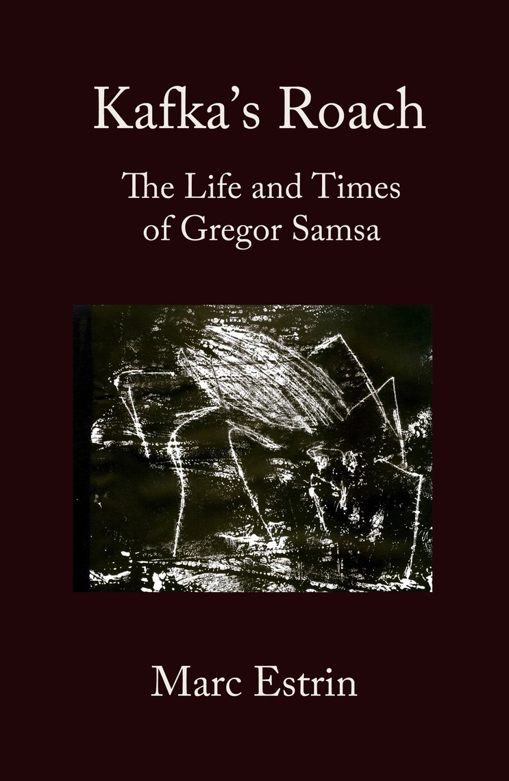 Kafkas Roach The Life And Times Of Gregor Samsa By Marc Estrin Book Read Online - 