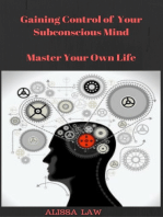 Gaining Control of Your Subconscious Mind: Master Your Own Life
