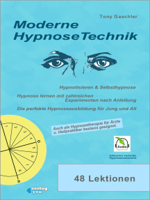 Moderne Hypnosetechnik: Hypnotisieren & Selbsthypnose. Hypnose lernen mit zahlreichen Experimenten nach Anleitung. Die perfekte Hypnoseausbildung für Jung und Alt.