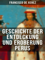 Geschichte der Entdeckung und Eroberung Perus: Die Wahrheit über die Inkas und Konquistadoren von einem Teilnehmer