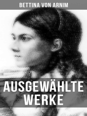 Ausgewahlte Werke Von Bettina Von Arnim By Bettina Von Arnim