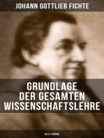 Grundlage der gesamten Wissenschaftslehre (Alle 3 Bände): Der Grund der Selbsterkenntnis und Gotteserkenntnis (Eines der zentralen Werke im nachkantischen Idealismus)