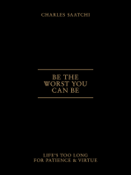 Be the Worst You Can Be: Life's Too Long for Patience and Virtue