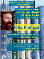 Kirche und Kultur wohnen nun einmal bei einander im Erdenhaus: Fritz Philippi - eine intellektuelle Existenz im Spiegel literarischer Arbeiten. Bibliographie und chronologisches Lesebuch ausgewählter Texte 1898 bis 1933.