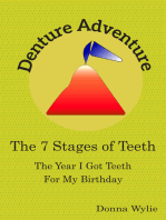 Denture Adventure: The Year I Got Teeth For My Birthday (The 7 Stages Of Teeth)
