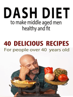 Dash Diet to Make Middle Aged People Healthy and Fit!: 40 Delicious Recipes for People Over 40 Years Old!