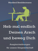 Heb mal endlich Deinen Arsch und beweg Dich: Ausgleichsübungen für unsere Sitzgesellschaft